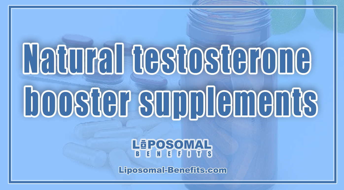 Natural Testosterone Booster Supplements Liposomal Benefits